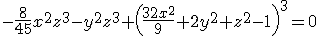 \light -\frac{8}{45} x^2 z^3-y^2 z^3+\left(\frac{32 x^2}{9}+2<br />
y^2+z^2-1\right)^3 = 0 \light -\frac{8}{45} x^2 z^3-y^2 z^3+\left(\frac{32 x^2}{9}+2<br />
y^2+z^2-1\right)^3 = 0