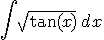 \light \int \sqrt{\tan(x)} \,dx