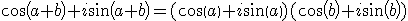  \light cos(a+b) + i sin(a+b) = (cos(a) + i sin(a)) (cos(b)+i sin(b))