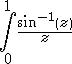 \light \int_0^{1}{\frac{asin(z)}{z}} \light \int_0^{1}{\frac{asin(z)}{z}}