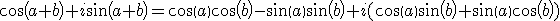  \light cos(a+b) + i sin(a+b)  = cos(a) cos(b)-sin(a) sin(b) + i ( cos(a)sin(b) + sin(a)cos(b) )  